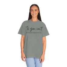 Load image into Gallery viewer, Till You Can't Lyrics T-shirt, Comfort Colors Cotton T-shirt, Country Music lyrics, Lyrics T-Shirt, Concert T-Shirt, Country Music Lovers