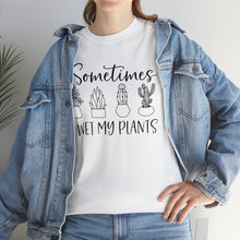 Load image into Gallery viewer, Sometimes I wet my plants Tee, Funny Plant Lover T-shirt, Funny Plant Mom, Planter Lover Gift, Gift for Her, Plant Lovers, Garden Tshirt