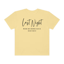 Load image into Gallery viewer, Last Night Lyrics T-Shirt, Comfort Colors T-shirt, Country Music Lyrics T-shirt, Concert T-shirt, Country Music Lyrics Tee, Music Lovers Tee