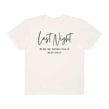 Load image into Gallery viewer, Last Night Lyrics T-Shirt, Comfort Colors T-shirt, Country Music Lyrics T-shirt, Concert T-shirt, Country Music Lyrics Tee, Music Lovers Tee