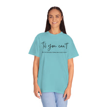Load image into Gallery viewer, Till You Can't Lyrics T-shirt, Comfort Colors Cotton T-shirt, Country Music lyrics, Lyrics T-Shirt, Concert T-Shirt, Country Music Lovers