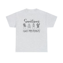 Load image into Gallery viewer, Sometimes I wet my plants Tee, Funny Plant Lover T-shirt, Funny Plant Mom, Planter Lover Gift, Gift for Her, Plant Lovers, Garden Tshirt