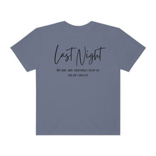 Load image into Gallery viewer, Last Night Lyrics T-Shirt, Comfort Colors T-shirt, Country Music Lyrics T-shirt, Concert T-shirt, Country Music Lyrics Tee, Music Lovers Tee