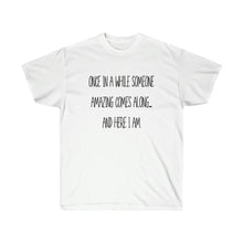 Load image into Gallery viewer, Once in a while someone comes along, funny shirt, Silly Ladies Shirt, GIft for her, Gift for mom, Birthday gift