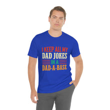 Load image into Gallery viewer, Funny Dad Short Sleeve Tee, I Keep All My Dad Jokes In A Dad-a-base Shirt, New Dad Shirt, Dad Shirt, Daddy Shirt, Father's Day Shirt, Gift for Dad