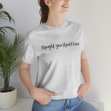 Load image into Gallery viewer, Thought You Should Know Bella + Canvas Short Sleeve Shirt with Song Title Print - Unique and Stylish Music-inspired Tee