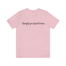 Load image into Gallery viewer, Thought You Should Know Bella + Canvas Short Sleeve Shirt with Song Title Print - Unique and Stylish Music-inspired Tee