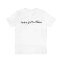 Load image into Gallery viewer, Thought You Should Know Bella + Canvas Short Sleeve Shirt with Song Title Print - Unique and Stylish Music-inspired Tee