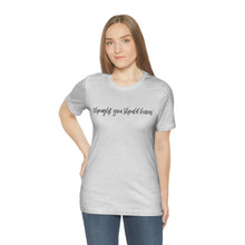 Load image into Gallery viewer, Thought You Should Know Bella + Canvas Short Sleeve Shirt with Song Title Print - Unique and Stylish Music-inspired Tee