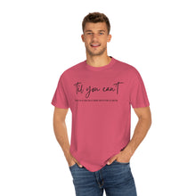 Load image into Gallery viewer, Till You Can&#39;t Lyrics T-shirt, Comfort Colors Cotton T-shirt, Country Music lyrics, Lyrics T-Shirt, Concert T-Shirt, Country Music Lovers
