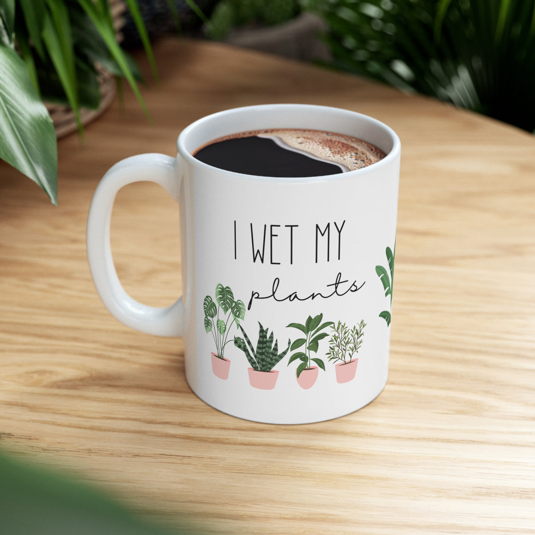 Witty Gift for any Plant Lover, I Wet My Plants, 11oz. Ceramic Coffee Cup for Plant Lovers, Ceramic Mug for Mom, Gift for Plant Lovers, Gift for her
