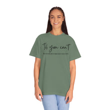 Load image into Gallery viewer, Till You Can&#39;t Lyrics T-shirt, Comfort Colors Cotton T-shirt, Country Music lyrics, Lyrics T-Shirt, Concert T-Shirt, Country Music Lovers
