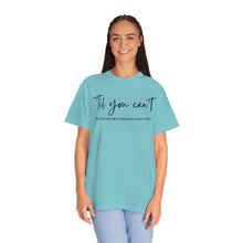 Load image into Gallery viewer, Till You Can&#39;t Lyrics T-shirt, Comfort Colors Cotton T-shirt, Country Music lyrics, Lyrics T-Shirt, Concert T-Shirt, Country Music Lovers
