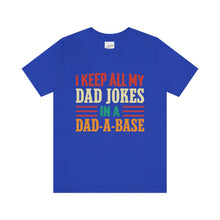 Load image into Gallery viewer, Funny Dad Short Sleeve Tee, I Keep All My Dad Jokes In A Dad-a-base Shirt, New Dad Shirt, Dad Shirt, Daddy Shirt, Father&#39;s Day Shirt, Gift for Dad
