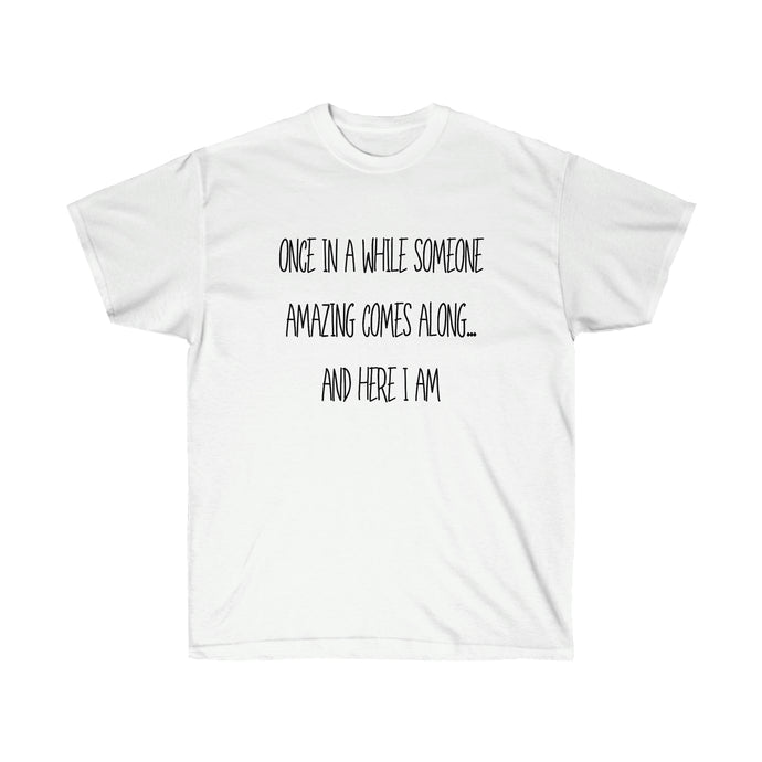 Once in a while someone comes along, funny shirt, Silly Ladies Shirt, GIft for her, Gift for mom, Birthday gift