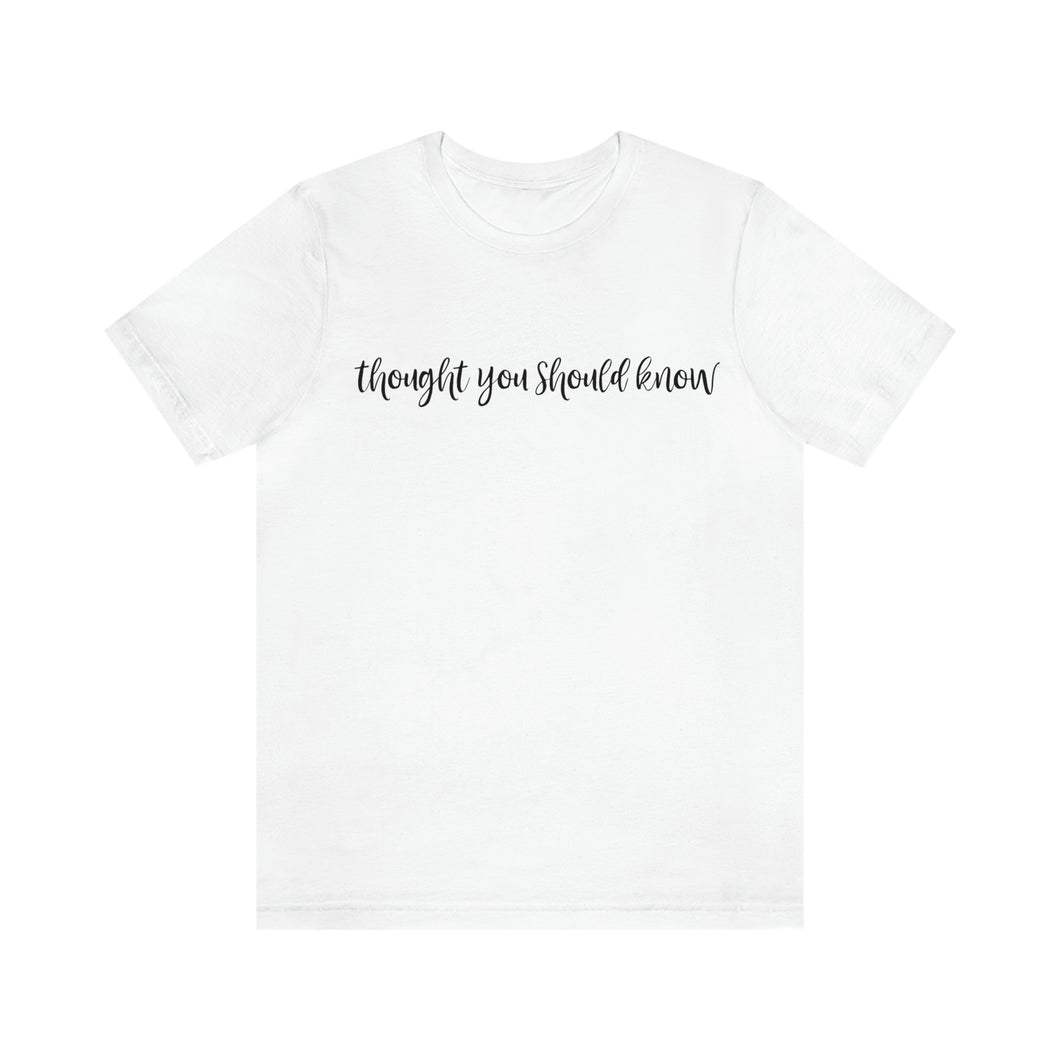 Thought You Should Know Bella + Canvas Short Sleeve Shirt with Song Title Print - Unique and Stylish Music-inspired Tee