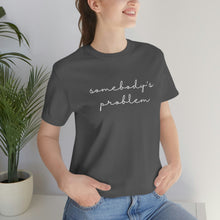 Load image into Gallery viewer, Somebody&#39;s Problem Short Sleeve Tee, Country Music Lyrics Tee, Statement T-shirt, Concert T-Shirt
