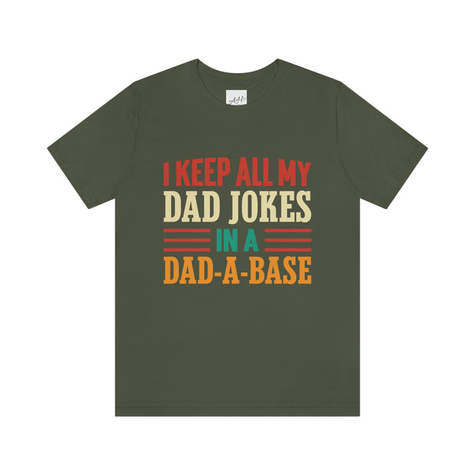 Funny Dad Short Sleeve Tee, I Keep All My Dad Jokes In A Dad-a-base Shirt, New Dad Shirt, Dad Shirt, Daddy Shirt, Father's Day Shirt, Gift for Dad