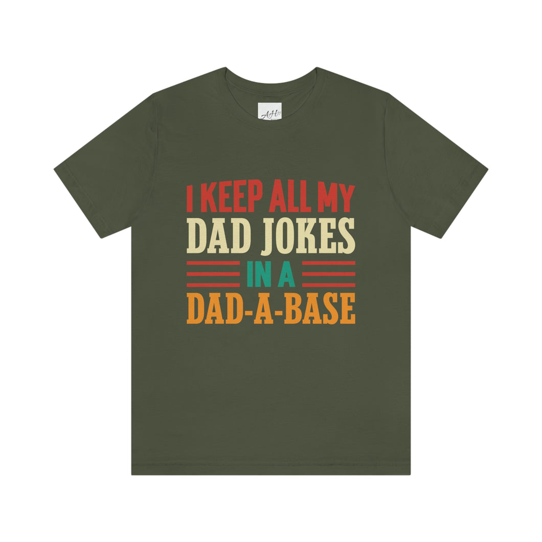 Funny Dad Short Sleeve Tee, I Keep All My Dad Jokes In A Dad-a-base Shirt, New Dad Shirt, Dad Shirt, Daddy Shirt, Father's Day Shirt, Gift for Dad