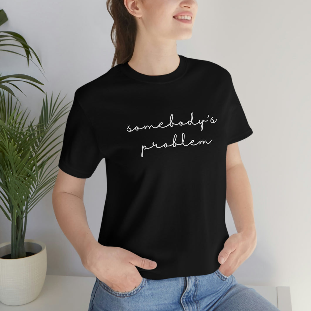 Somebody's Problem Short Sleeve Tee, Country Music Lyrics Tee, Statement T-shirt, Concert T-Shirt