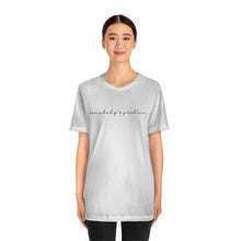 Load image into Gallery viewer, Somebody&#39;s Problem Short Sleeve Tee, Statement Shirt, Country Music Lyrics T-shirt, Concert Shirt
