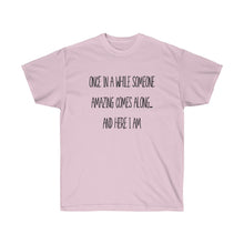 Load image into Gallery viewer, Once in a while someone comes along, funny shirt, Silly Ladies Shirt, GIft for her, Gift for mom, Birthday gift
