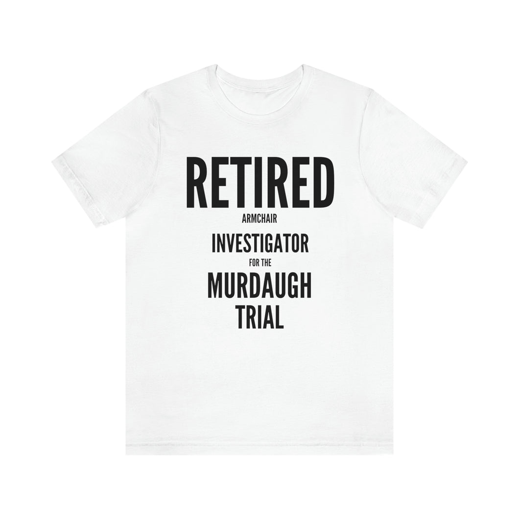 Retired Murdaugh Investigator Short Sleeve Tee, Murdaugh Trial, Alex Murdaugh