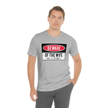 Load image into Gallery viewer, Men&#39;s BEWARE of Wife Short Sleeve Tee, Funny Men&#39;s Shirt, Great Shirt for Dad, Gift for Dad, Gift for Husband

