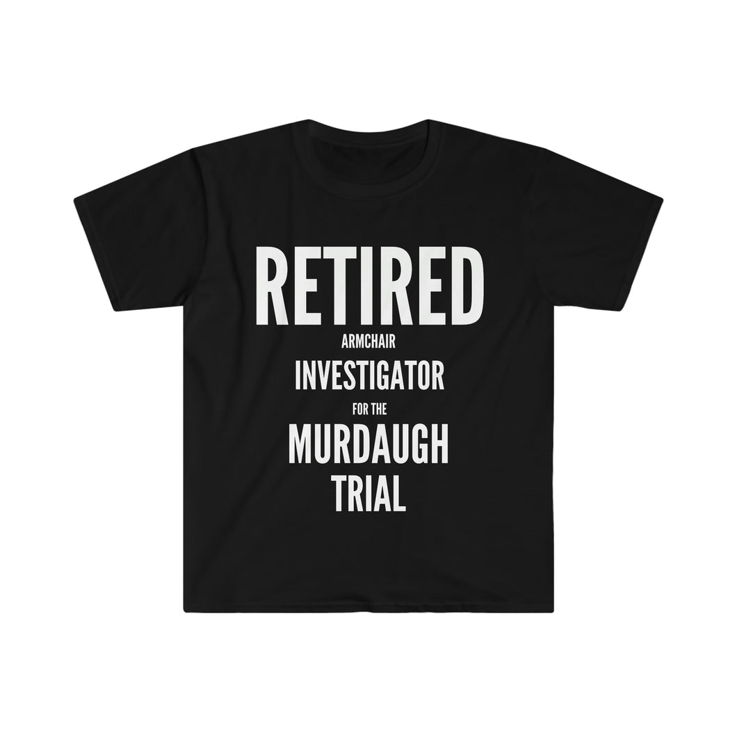 Murdaugh Trail Retired Softstyle T-Shirt. Retired Investigator, Murdaugh Trial. Alex Murdaugh, South Carolina